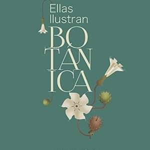 ELLAS ILUSTRAN BOTANICA: ARTE, CIENCIA Y GENERO